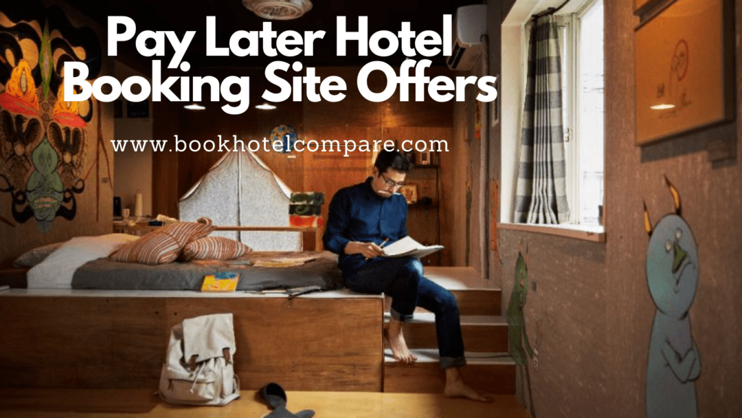 Pay Later Hotel Booking Site Offers Hotel Reservations 2023