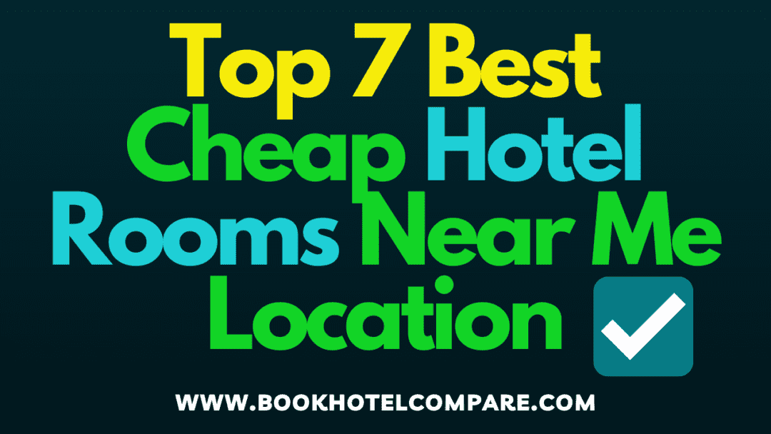 Top 7 Cheap Hotel Rooms Near Me Location | Compare Hotels