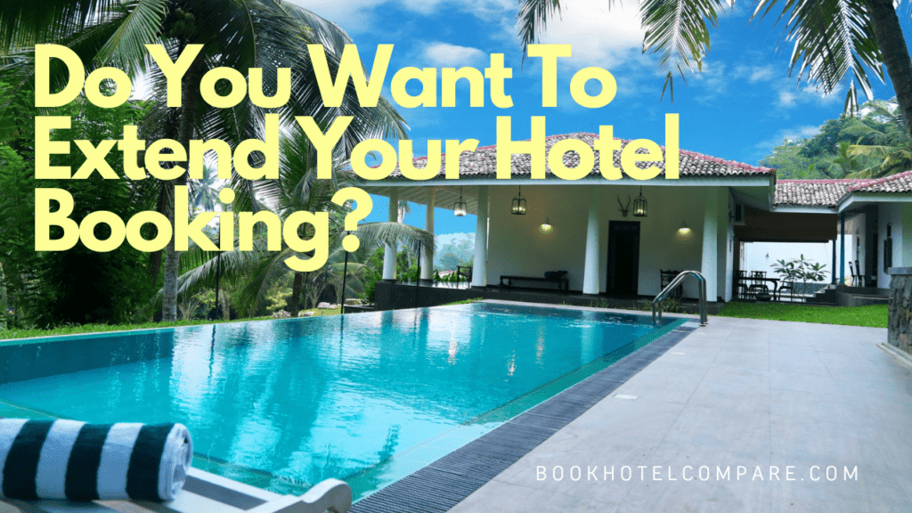 Do You Want To Extend Your Hotel Booking?